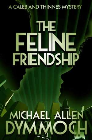 The Feline Friendship: A Caleb & Thinnes Mystery de Michael Allen Dymmoch