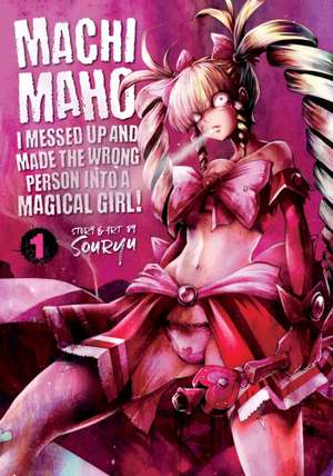 Machimaho: I Messed Up and Made the Wrong Person Into a Magical Girl! Vol. 1 de Souryu