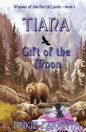 Tiana, Gift of the Moon: Women of the Northland Book 2 de Pinkie Paranya