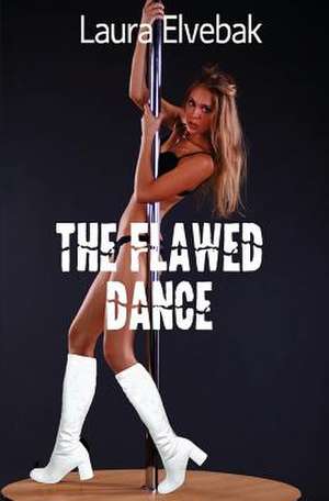 The Flawed Dance de Laura Elvebak