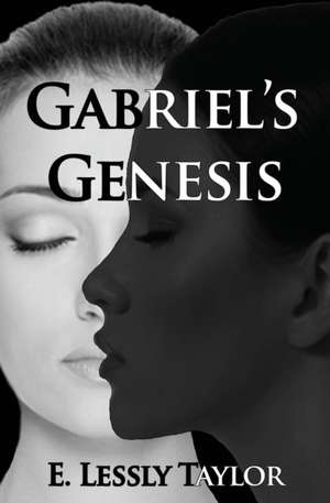 Gabriel's Genesis de E. Lessly Taylor