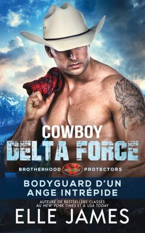 Cowboy Delta Force: Bodyguard D'Un Ange Intrépide de Elle James