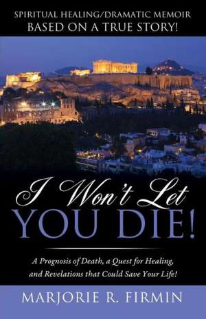 I Won't Let You Die! de Marjorie R. Firmin