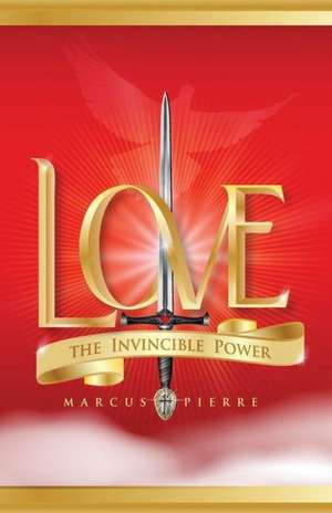 Love, the Invincible Power de Marcus Pierre