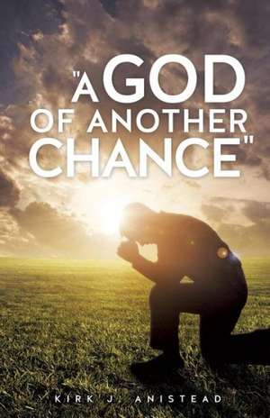 A God of Another Chance de Kirk J. Anistead