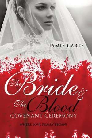 The Bride & the Blood Covenant Ceremony de Jamie Carte