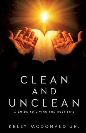 Clean and Unclean de Kelly McDonald Jr