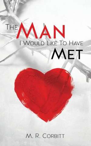 The Man I Would Liked to Have Met de M. R. Corbitt