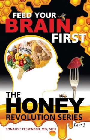 Feed Your Brain First de Ron Fessenden, MD Mph