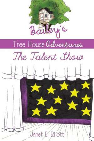 Bailey's Tree House Adventures de Janet E. Elliott