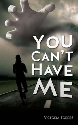 You Can't Have Me! de Victoria Torres