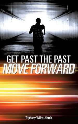 Get Past the Past de Tifphany Wiles-Harris