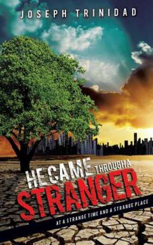 He Came Through a Stranger de Joseph Trinidad