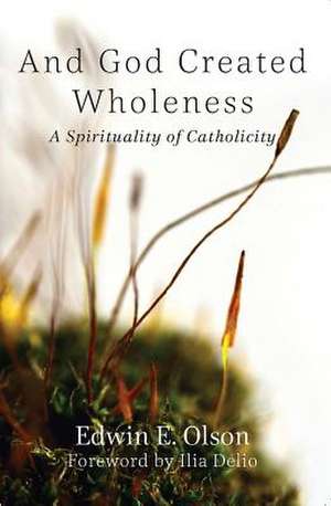 And God Created Wholeness de Edwin E. Olson