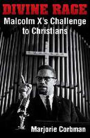 Divine Rage: Malcolm X's Challenge to Twentieth Century Christians de Marjorie Corbman