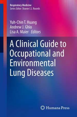 A Clinical Guide to Occupational and Environmental Lung Diseases de Yuh-Chin T. Huang