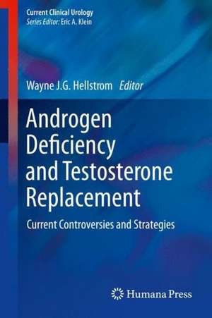 Androgen Deficiency and Testosterone Replacement: Current Controversies and Strategies de Wayne J.G. Hellstrom