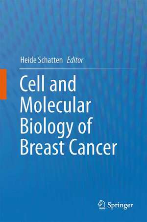 Cell and Molecular Biology of Breast Cancer de Heide Schatten