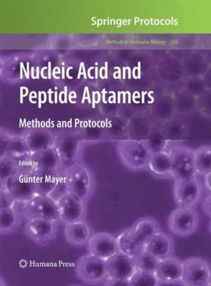 Nucleic Acid and Peptide Aptamers: Methods and Protocols de Günter Mayer