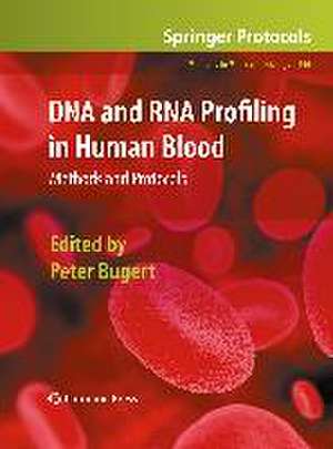 DNA and RNA Profiling in Human Blood: Methods and Protocols de Peter Bugert