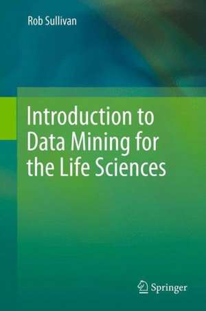 Introduction to Data Mining for the Life Sciences de Rob Sullivan