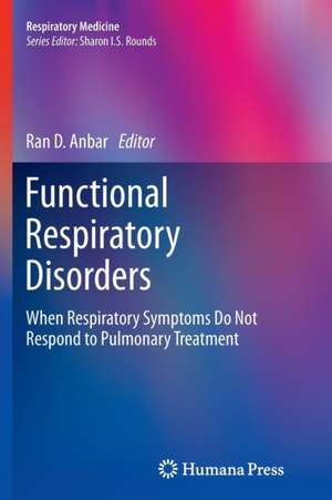 Functional Respiratory Disorders: When Respiratory Symptoms Do Not Respond to Pulmonary Treatment de Ran D. Anbar