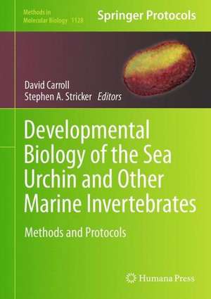 Developmental Biology of the Sea Urchin and Other Marine Invertebrates: Methods and Protocols de David J. Carroll