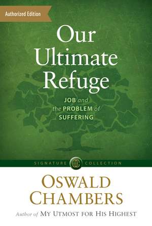 Our Ultimate Refuge: Job and the Problem of Suffering de Oswald Chambers