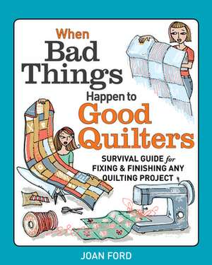 When Bad Things Happen to Good Quilters de Joan Ford