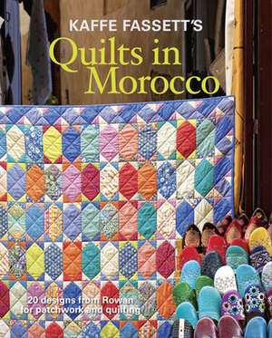 Kaffe Fassett′s Quilts in Morocco de K Fassett