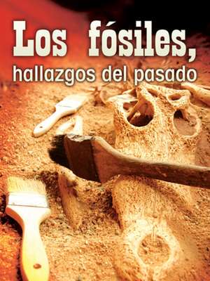 Los Fosiles, Hallazgos del Pasado (Fossils, Uncovering the Past) de Tom Greve