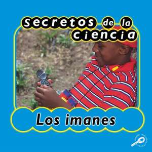 Secretos de La Ciencia Los Imanes (Magnets) de Jason Cooper