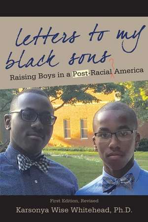 Letters to My Black Sons de Ph. D. Karsonya Wise Whitehead