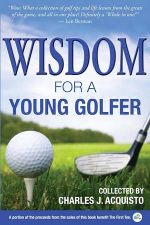 Wisdom for a Young Golfer de Charles J. Acquisto