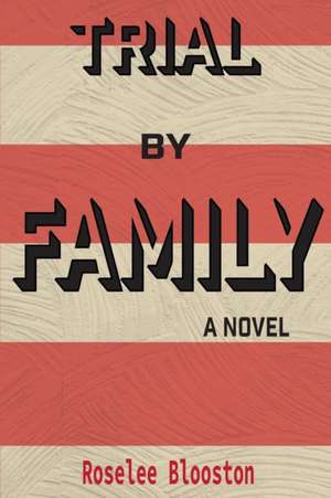 Trial By Family de Roselee Blooston