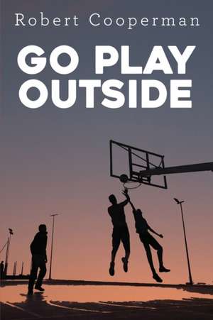 Go Play Outside de Robert Cooperman