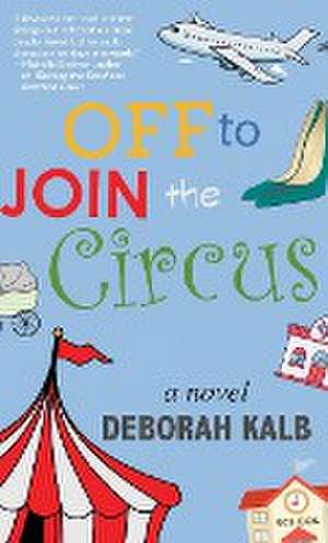 Off to Join the Circus de Deborah Kalb