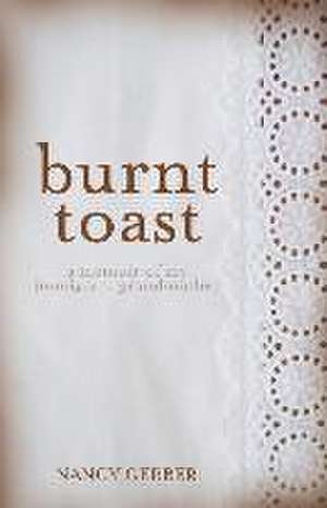 Burnt Toast: A Memoir of My Immigrant Grandmother de Nancy Gerber