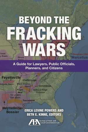 Beyond the Fracking Wars: A Guide for Lawyers, Public Officials, Planners, and Citizens de Erica Levine Powers