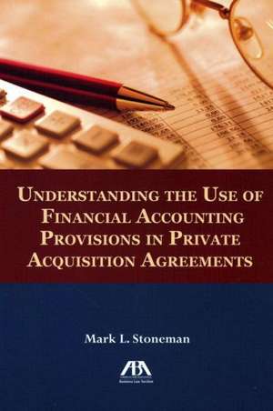 Understanding the Use of Financial Accounting Provisions in Private Acquisition Agreements de Mark L. Stoneman