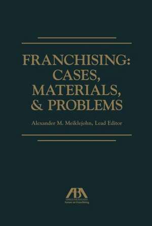 Franchising: Cases, Materials, & Problems de Alexander Meiklejohn