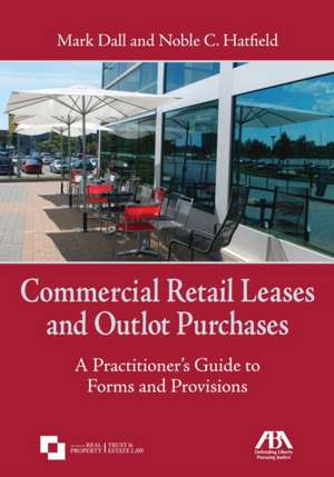 Commercial Retail Leases and Outlot Purchases: A Practitioner's Guide to Forms and Provisions de Noble C. Hatfield