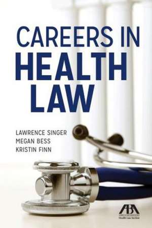 Careers in Health Law de Lawrence E. Singer