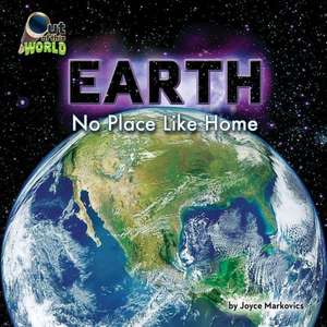 Earth: No Place Like Home de Joyce Markovics