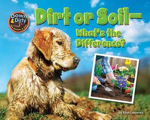 Dirt or Soil: What's the Difference? de Ellen Lawrence