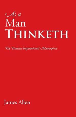 As a Man Thinketh de Associate Professor of Philosophy James Allen