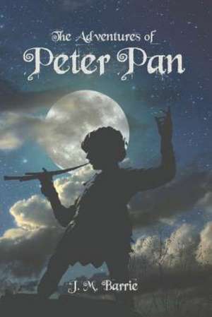 The Adventures of Peter Pan: A New Collection de James Matthew Barrie