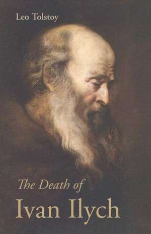 The Death of Ivan Ilych de Count Leo Nikolayevich Tolstoy