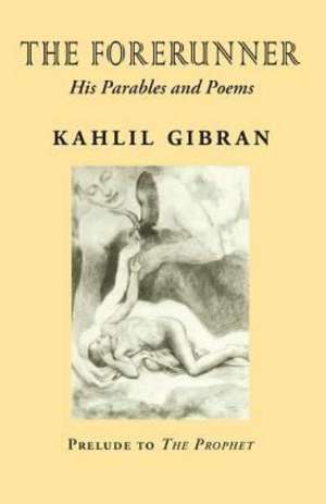 The Forerunner: A New Collection de Kahlil Gibran