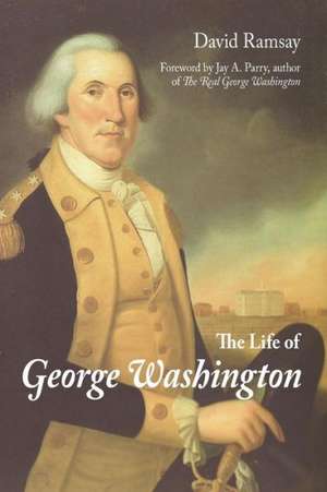 The Life of George Washington: A New Collection de David Ramsay